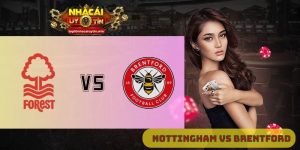 Nhận định Nottingham Forest vs Brentford 20h00 ngày 17/08